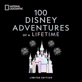 100 Disney Adventures of a Lifetime-Deluxe Edition (Magical Experiences From Around the World) by Marcy Carriker Smothers, 9781426222801