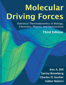 Molecular Driving Forces, third edition by Ken Dill, Sarina Bromberg, Charles D Kocher, Gabor Balazsi, 9780262054492