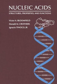 Nucleic Acids (Structures, Properties and Functions) by Victor A. Bloomfield, Donald M. Crothers, Ignacio Tinoco Jr, 9780935702491