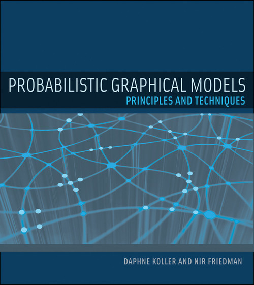 Probabilistic Graphical Models (Principles and Techniques) by Daphne Koller, Nir Friedman, 9780262013192