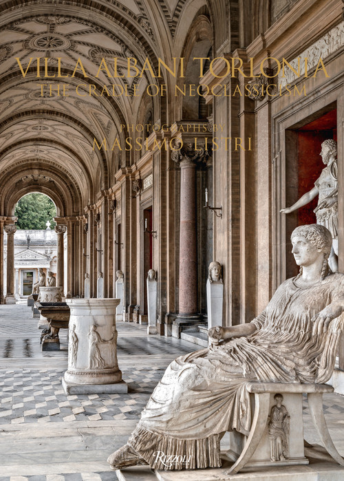 Villa Albani Torlonia (The Cradle of Neoclassicism) by Massimo Listri, Raniero Gnoli, Carlo Gasparri, Alvar González-Palacios, 9788891832146