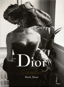 Dior Glamour (1952-1962) by Mark Shaw, Lee Radziwill, Natasha Fraser-Cavassoni, Juliet Cuming, 9780847841851