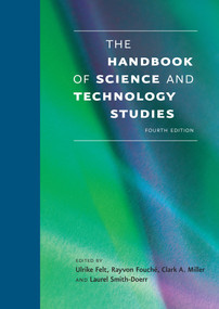 The Handbook of Science and Technology Studies, fourth edition by Ulrike Felt, Rayvon Fouche, Clark A. Miller, Laurel Smith-Doerr, 9780262035682