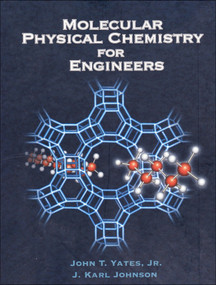 Molecular Physical Chemistry for Engineers by John T. Yates Jr, J. Karl Johnson, 9781891389276