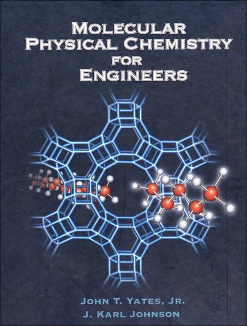 Molecular Physical Chemistry for Engineers by John T. Yates Jr, J. Karl Johnson, 9781891389276
