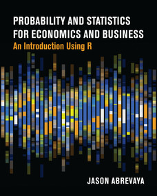 Probability and Statistics for Economics and Business (An Introduction Using R) by Jason Abrevaya, 9780262553360