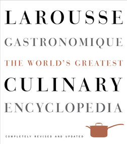 Larousse Gastronomique (The World's Greatest Culinary Encyclopedia, Completely Revised and Updated) by Librairie Larousse, 9780307464910