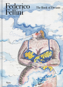 Federico Fellini: The Book of Dreams by Federico Fellini, Sergio Toffetti, Felice Laudadio, Gian Luca Farinelli, 9788891826183