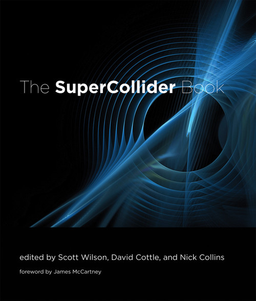 The SuperCollider Book by Scott Wilson, David Cottle, Nick Collins, James McCartney, 9780262232692