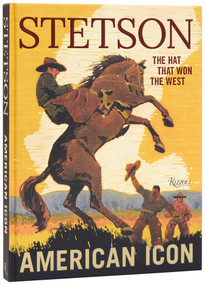 Stetson (American Icon) by Laird Borrelli-Persson, Douglas Brinkley, Jay Fielden, Glenn Kenny, Lyle Lovett, Mark McKinnon, 9780847875726