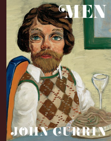 John Currin: Men by Alison M. Gingeras, Naomi Fry, Jamieson Webster, 9780847868131