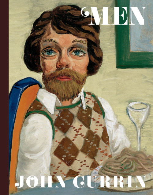 John Currin: Men by Alison M. Gingeras, Naomi Fry, Jamieson Webster, 9780847868131