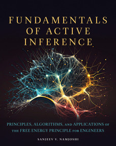 Fundamentals of Active Inference (Principles, Algorithms, and Applications of the Free Energy Principle for Engineers) by Sanjeev V. Namjoshi, 9780262050951