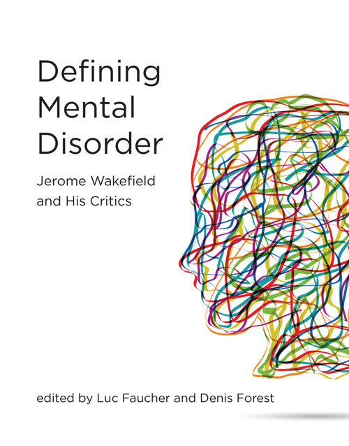 Defining Mental Disorder (Jerome Wakefield and His Critics) by Luc Faucher, Denis Forest, Harold Kincaid, Peter Zachar, Dominic Murphy, 9780262055796