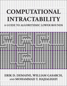 Computational Intractability (A Guide to Algorithmic Lower Bounds) by Erik D. Demaine, William Gasarch, Mohammad T. Hajiaghayi, 9780262550772