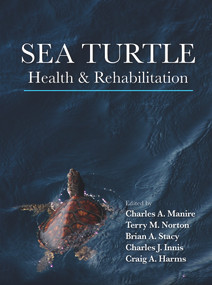 Sea Turtle Health & Rehabilitation by Charles Manire, Terry Norton, Brian Stacy, Craig Harms, Charles Innis, 9781604270990