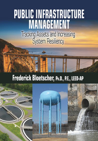 Public Infrastructure Management (Tracking Assets and Increasing System Resiliency) by Frederick Bloetscher, 9781604271393