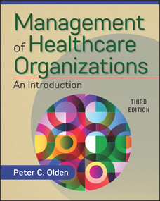 Management of Healthcare Organizations: An Introduction, Third Edition by Peter Olden, 9781640550438