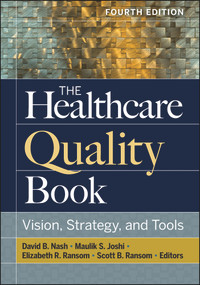 The Healthcare Quality Book: Vision, Strategy, and Tools, Fourth Edition by David Nash, David Nash, 9781640550537