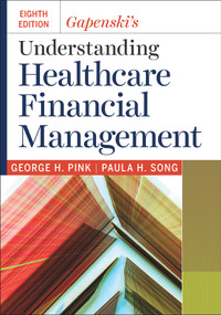 Gapenski's Understanding Healthcare Financial Management, Eighth Edition by George H. Pink, Paula H. Song, 9781640551091