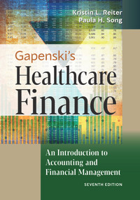 Gapenski's Healthcare Finance: An Introduction to Accounting and Financial Management, Seventh Edition by Kristin L. Reiter, Paula H. Song, 9781640551862