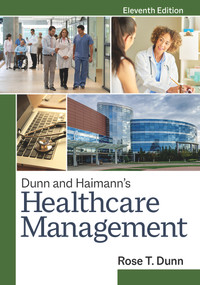 Dunn and Haimann's Healthcare Management, Eleventh Edition by Rose T. Dunn, 9781640552210