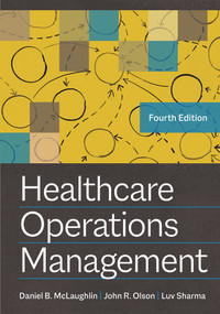 Healthcare Operations Management, Fourth Edition by John R. Olson, Daniel B. McLaughlin, Luv Sharma, 9781640553071