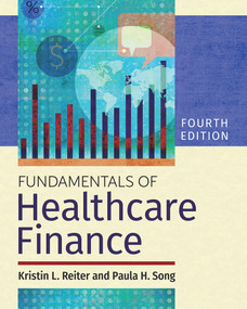 Fundamentals of Healthcare Finance, Fourth Edition by Paula H. Song, Paula H. Song, Kristin L. Reiter, Kristin L. Reiter, 9781640553224