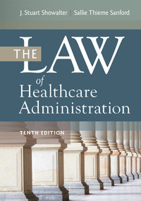 The Law of Healthcare Administration, Tenth Edition by Sallie Thieme Sanford, J. Stuart Showalter, 9781640553774