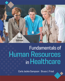 Fundamentals of Human Resources in Healthcare, Third Edition by Carla Jackie Sampson, Carla Jackie Sampson, Bruce J. Fried, Bruce J. Fried, 9781640553798
