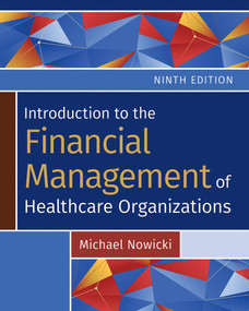 Introduction to the Financial Management of Healthcare Organizations, Ninth Edition by Michael Nowicki, 9781640554177