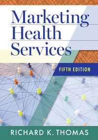 Marketing Health Services, Fifth Edition by Richard K. Thomas, 9781640554344