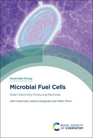 Microbial Fuel Cells (Green Electricity Producing Machines) by John Greenman, Ioannis Ieropoulos, Robin Thorn, 9781837675104