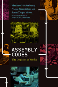 Assembly Codes (The Logistics of Media) by Matthew Hockenberry, Nicole Starosielski, Susan Zieger, John Durham Peters, 9781478009733