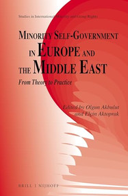 Minority Self-Government in Europe and the Middle East (From Theory to Practice) by Olgun Akbulut, Elçin Aktoprak, 9789004405448
