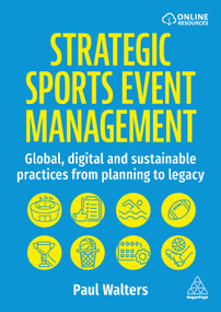 Strategic Sports Event Management (Global, Digital and Sustainable Practices from Planning to Legacy) by Paul Walters, 9781398629998