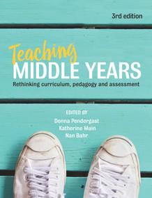 Teaching Middle Years 3rd Ed. (Rethinking Curriculum, Pedagogy and Assessment) by Donna Pendergast, Katherine Main, Nan Bahr, 9781760292928