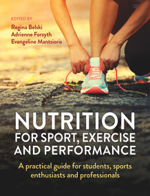 Nutrition for Sport, Exercise and Performance (A Practical Guide for Students, Sports Enthusiasts and Professionals) by Regina Belski, Adrienne Forsyth, Evangeline Mantzioris, 9781760297497