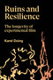 Ruins and Resilience (The Longevity of Experimental Film) by Karel Doing, 9781915983824