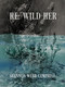 Re: Wild Her by Shannon Webb-Campbell, 9781771669337