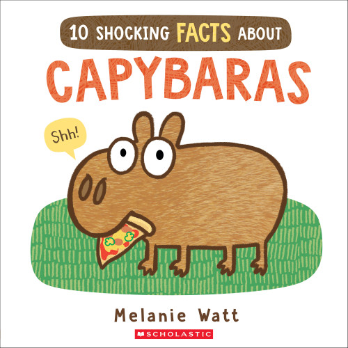 10 Shocking Facts About Capybaras by Melanie Watt, 9798225072070
