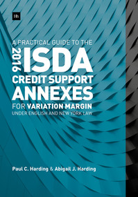 A Practical Guide to the 2016 ISDA Credit Support Annexes For Variation Margin under English and New York Law by Paul Harding, Abigail Harding, 9780857196750