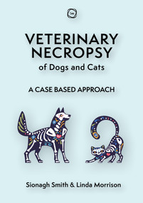 Veterinary Necropsy of Dogs and Cats (A Case Based Approach) by Linda Morrison, Sionagh Smith, 9781789182620