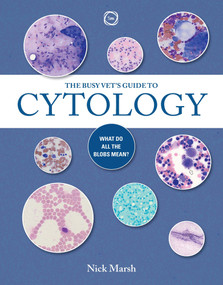 The Busy Vet's Guide to Cytology (What Do All the Blobs Mean?) by Nick Marsh, 9781789183474