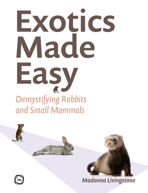 Exotics Made Easy (Demystifying Rabbits and Small Mammals) by Madonna Livingstone, 9781789183559