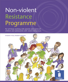 Non-violent Resistance Programme (For all those working with parents and carers of children and adolescents with violent behaviours) by Elizabeth M Day, Elisabeth Heizmann, 9781841962665