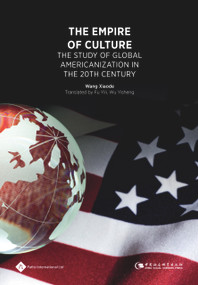 The Empire of Culture (The Study of Global Americanization in 20th Century) by Xiaode Wang, Xiaode Wang, 9781844645244