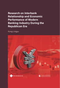 Research on Interbank Relationship and Economic Performance of Modern Banking Industry during the Republican Era by Lingyu Kong, 9781844647361