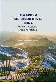 Towards a Carbon-Neutral China: Policies, Actions, and Innovations by Jianchu Yang, Peihua: Jin, Weilie Jia, 9781844648191