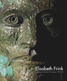Elisabeth Frink Catalogue Raisonne of Sculpture 1947-93 by Annette Ratuszniak, Lin Jammet, Leo. A Daly, Arie Hartog, Michael Morpurgo, Julian Spalding, 9781848221130